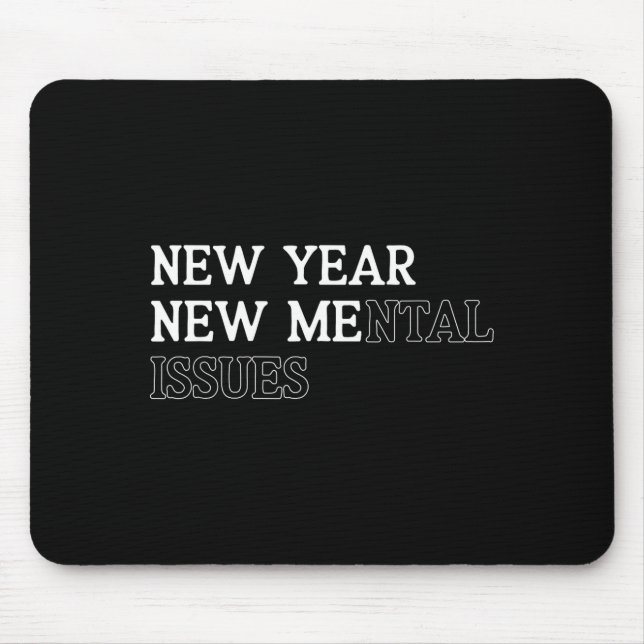 New Year New Me_mental Issues Funny New Year Resol Mousepad (Vorne)