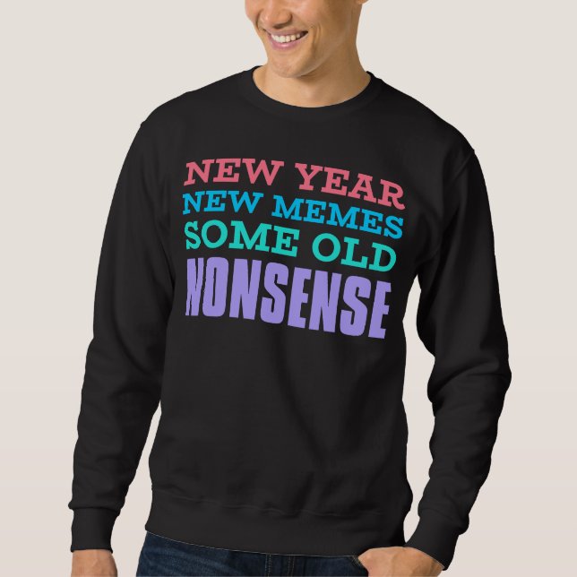 New Year, New Memes, Same Old Nonsense Sweatshirt (Vorderseite)