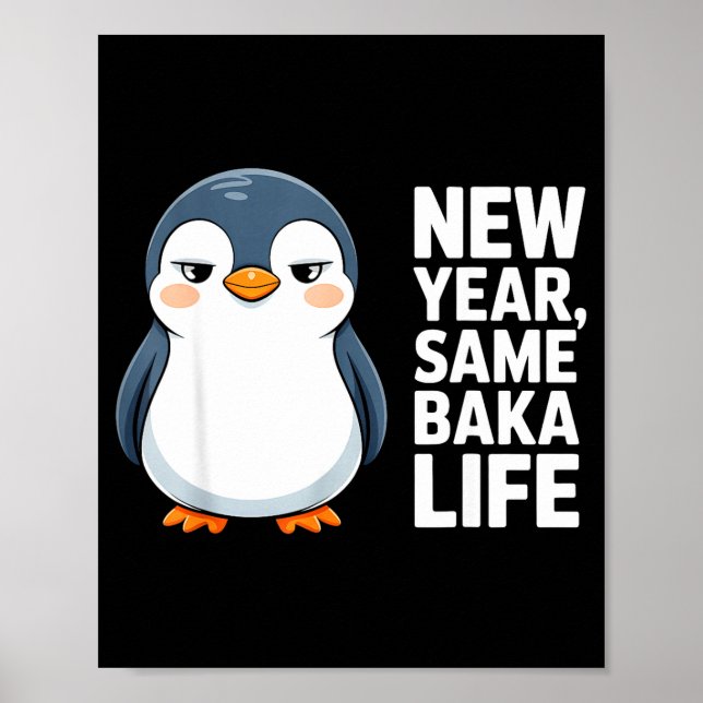 New Year Same Baka Life Funny Penguin Anime Style  Poster (Vorne)