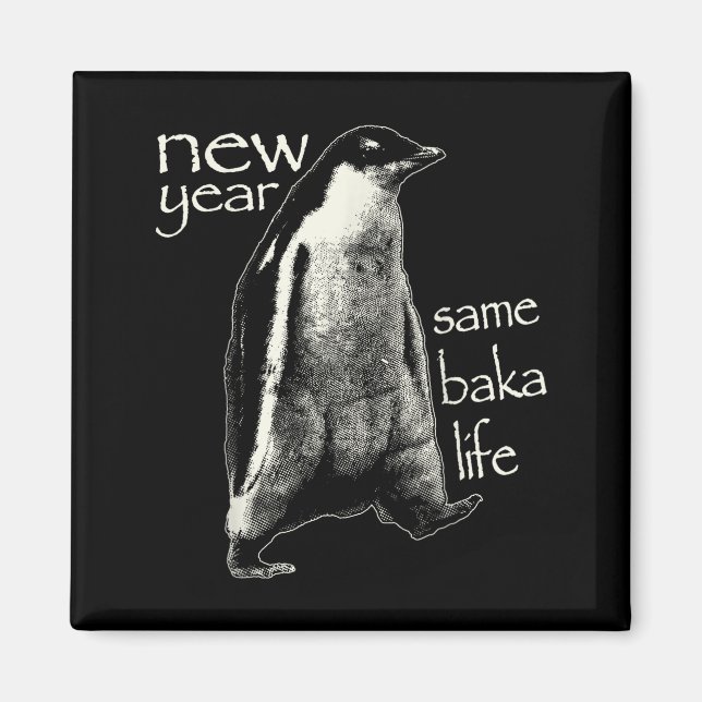 New Year Same Baka Life Funny Penguin  Magnet (Vorne)