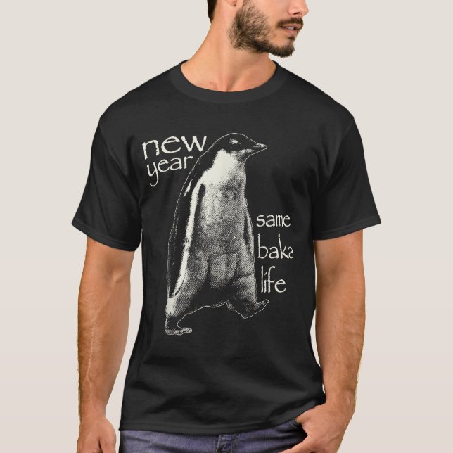 New Year Same Baka Life Funny Penguin  T-Shirt (Vorderseite)