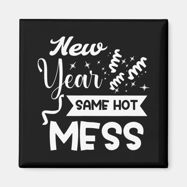 New Year Same Mess Funny New Year's Eve  Magnet (Vorne)