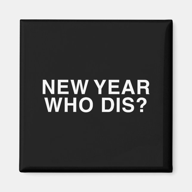 New Year Who Dis_ Funny New Year's Eve Party Decor Magnet (Vorne)