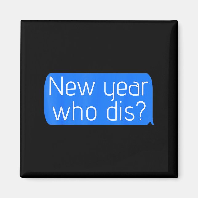 New Year Who Dis_ Phone Text New Years Funny  Magnet (Vorne)