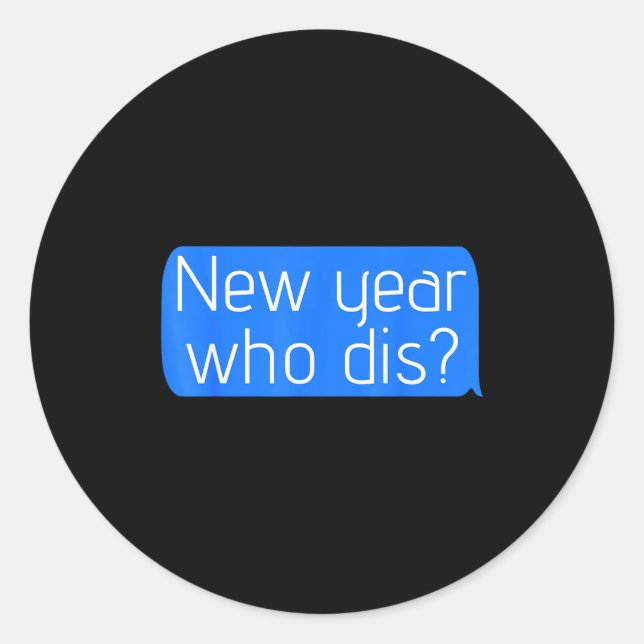 New Year Who Dis_ Phone Text New Years Funny  Runder Aufkleber (Vorderseite)