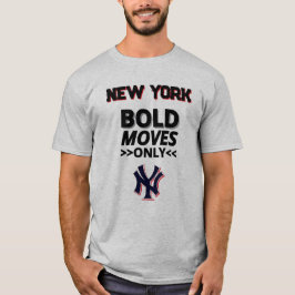 New York – Bold Moves Only T-Shirt