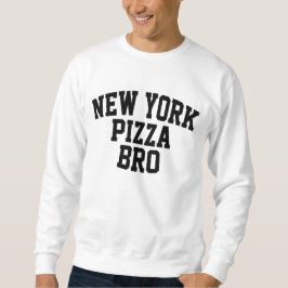 New York Pizza Bro Sweatshirt