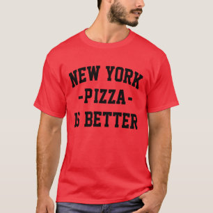 New York Pizza is Better - Best Pizza T-Shirt