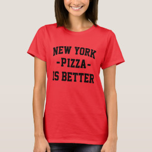 New York Pizza is Better - Best Pizza T-Shirt