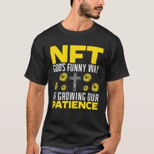 NFT Gottes lustige Weise, unsere Geduld zu wachsen T-Shirt