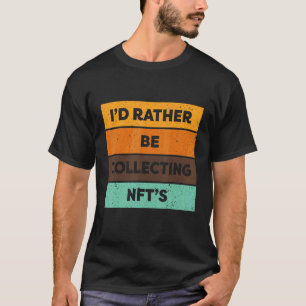 Nft, ich würde eher Nefte sammeln T-Shirt