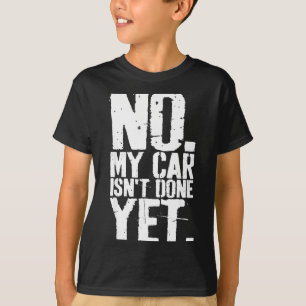 Nge Nein Mein Auto Ist Noch Nicht Fertig Lustiger T-Shirt