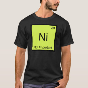 Ni - Nicht wichtig Lustiges Chemie-Element-Symbol T-Shirt