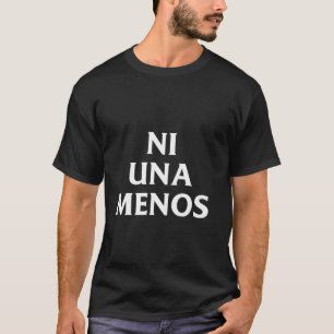 Ni Una Menos (Phrase mit weißen Buchstaben) T-Shirt