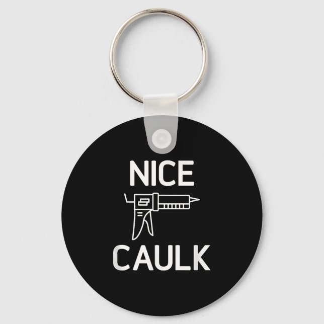 Nice Caulk, Funny, Jokes, Sarcastic Schlüsselanhänger (Vorderseite)