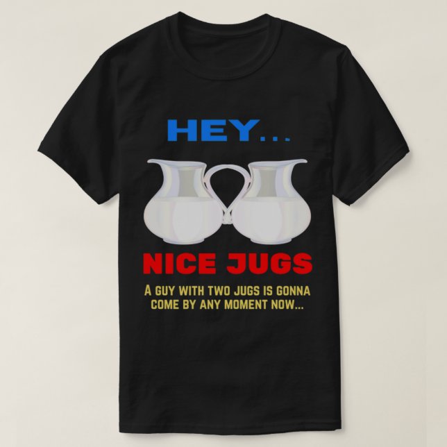 Nice Jugs I Like your Jugs T-Shirt (Design vorne)
