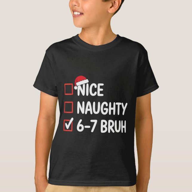 Nice Naughty 6 7 Bruh 67 Christmas Six Seven  T-Shirt (Vorderseite)