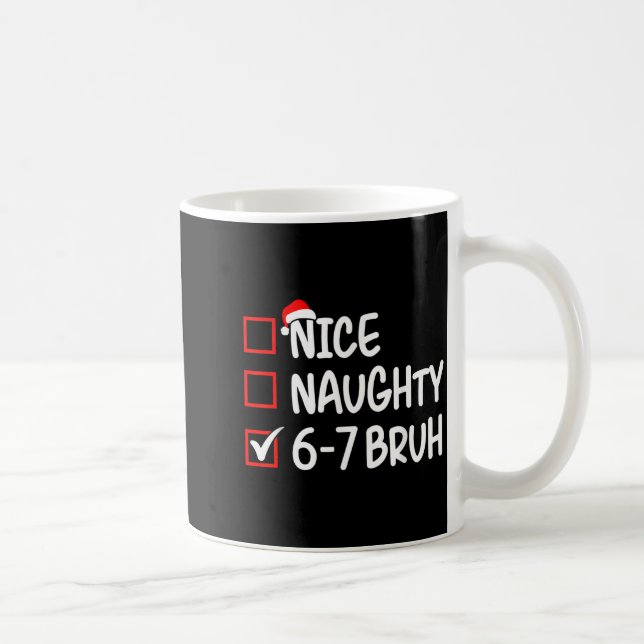 Nice Naughty 6 7 Bruh 67 Christmas Six Seven Xmas  Kaffeetasse (Rechts)