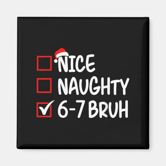 Nice Naughty 6 7 Bruh 67 Christmas Six Seven Xmas  Magnet (Vorne)
