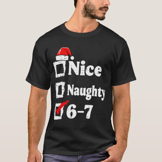 Nice Naughty 6 7 Meme Funny Christmas Six Seven Xm T-Shirt (Vorderseite)