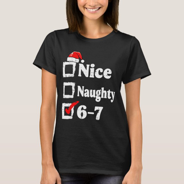 Nice Naughty 6 7 Meme Funny Christmas Six Seven Xm T-Shirt (Vorderseite)
