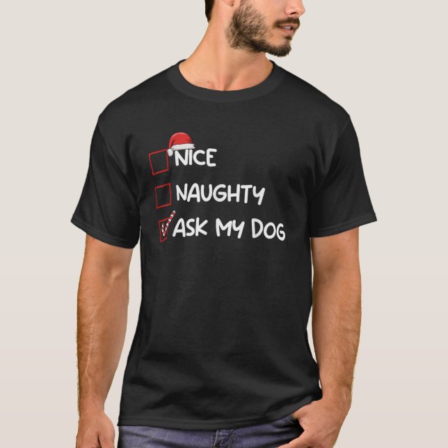 Nice Naughty Ask My Dog Christmas List Xmas Santa  T-Shirt (Vorderseite)