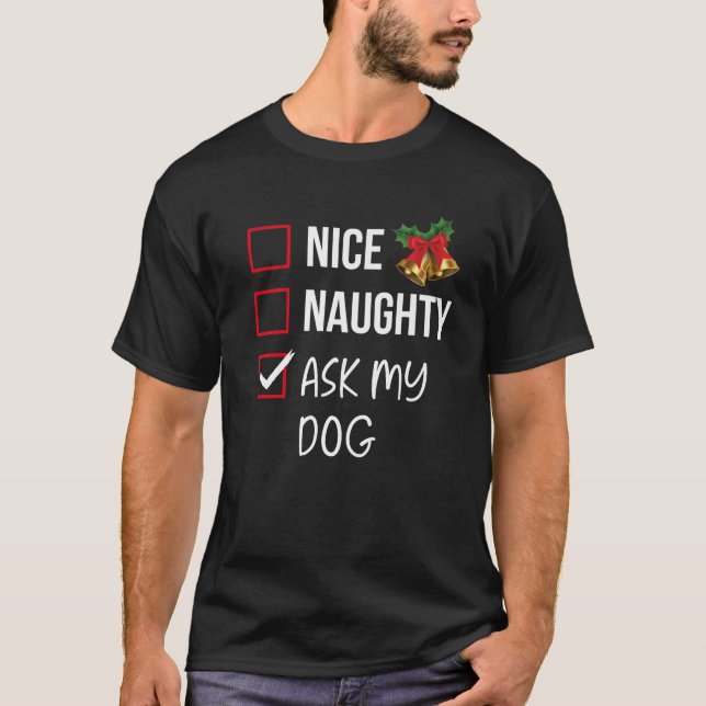 Nice Naughty Ask My Dog Christmas List Xmas Santa  T-Shirt (Vorderseite)
