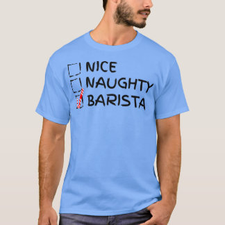 Nice Naughty Barista Funny Weihnachtsgeschenk für  T-Shirt