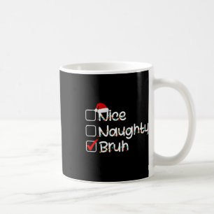 Nice Naughty Bruh Funny Christmas List Weihnachtsm Kaffeetasse