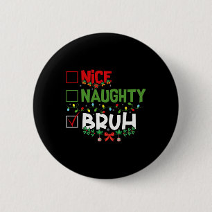 Nice Naughty Bruh Funny Weihnachten Weihnachten We Button