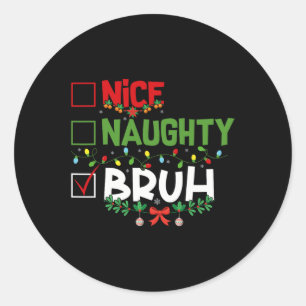 Nice Naughty Bruh Funny Weihnachten Weihnachten We Runder Aufkleber