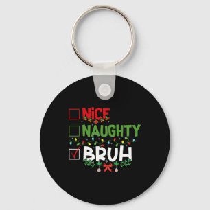 Nice Naughty Bruh Funny Weihnachten Weihnachten We Schlüsselanhänger