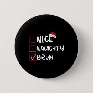 Nice Naughty Bruh Funny Weihnachtsliste Xmas Santa Button
