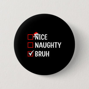 Nice Naughty Bruh Weihnachtsliste Frauen Männer Ki Button