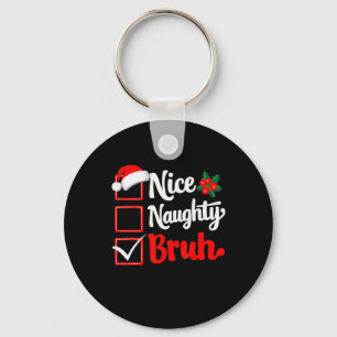 Nice Naughty Bruh Weihnachtsliste Weihnachten Weih Schlüsselanhänger