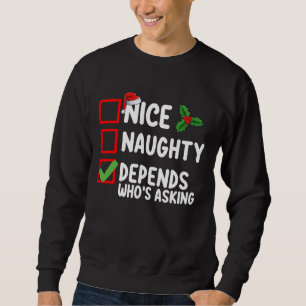Nice Naughty Depends Wer Frage Weihnachten Sweatshirt
