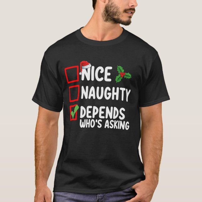 Nice Naughty Depends Wer Frage Weihnachten T-Shirt (Vorderseite)