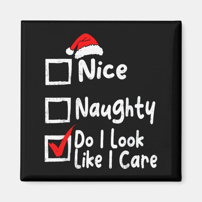 Nice Naughty Do I Look Like I Care Funny Christmas Magnet (Vorne)