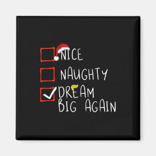 Nice Naughty Dream Big erneut 2024 Funny Trump Xma Magnet
