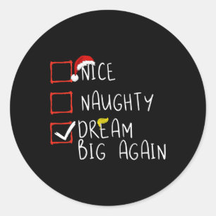 Nice Naughty Dream Big erneut 2024 Funny Trump Xma Runder Aufkleber