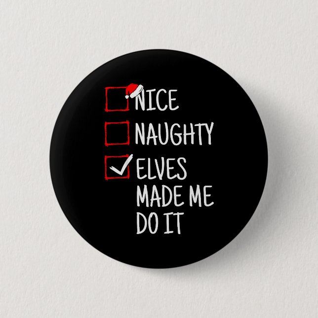 Nice Naughty Elves Made Me Do It Funny Christmas  Button (Vorderseite)