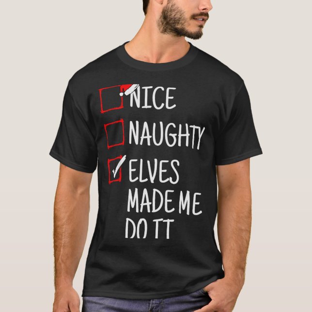 Nice Naughty Elves Made Me Do It Funny Christmas  T-Shirt (Vorderseite)