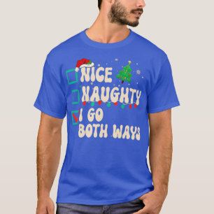 Nice Naughty I Go Beide Wege Weihnachtsliste Xmas T-Shirt