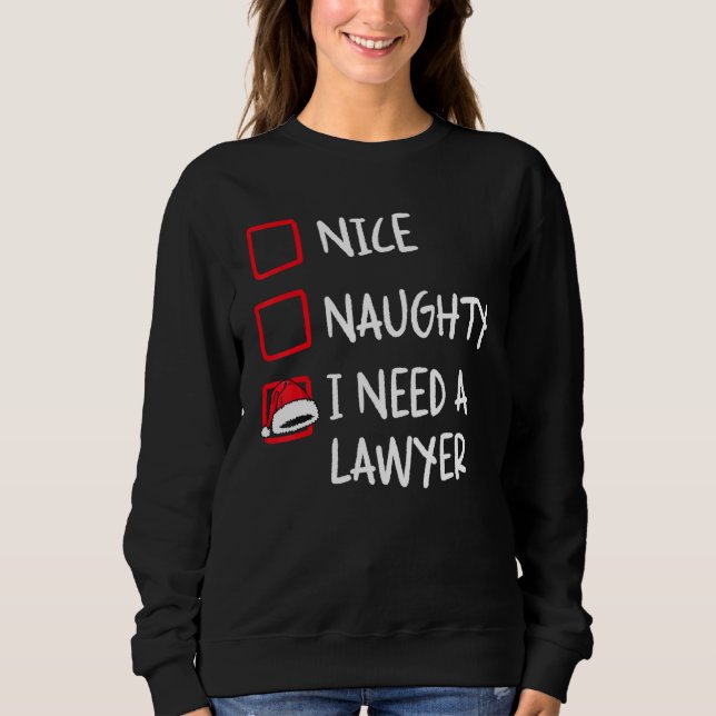 Nice Naughty I Need A Lawyer   Christmas List Xmas Sweatshirt (Vorderseite)
