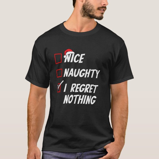 Nice Naughty I Regret Nothing Christmas Family Xma T-Shirt (Vorderseite)