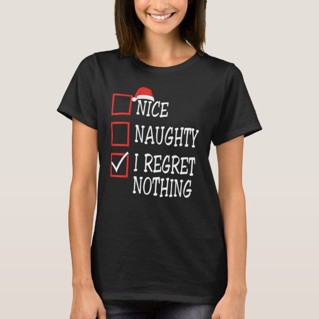 Nice Naughty I Regret Nothing Christmas List Santa T-Shirt (Vorderseite)