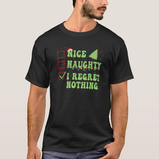 Nice Naughty I Regret Nothing Christmas List Santa T-Shirt (Vorderseite)