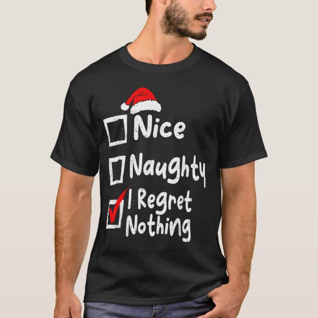 Nice Naughty I Regret Nothing Funny Christmas List T-Shirt (Vorderseite)