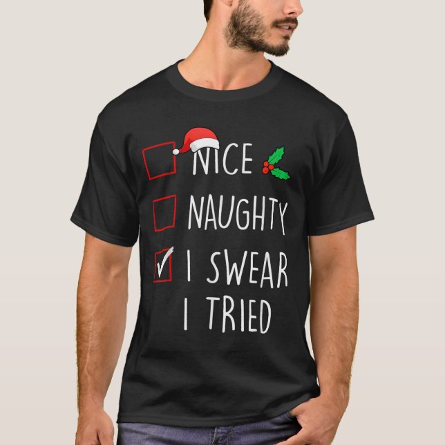 Nice Naughty I Swear I Tried Christmas Family Matc T-Shirt (Vorderseite)