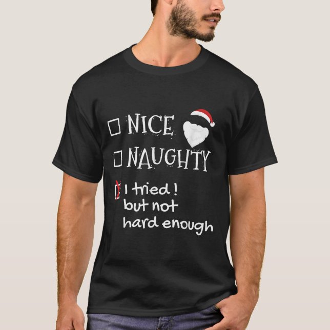 Nice Naughty I Tried But Not Hard Enough Funny San T-Shirt (Vorderseite)